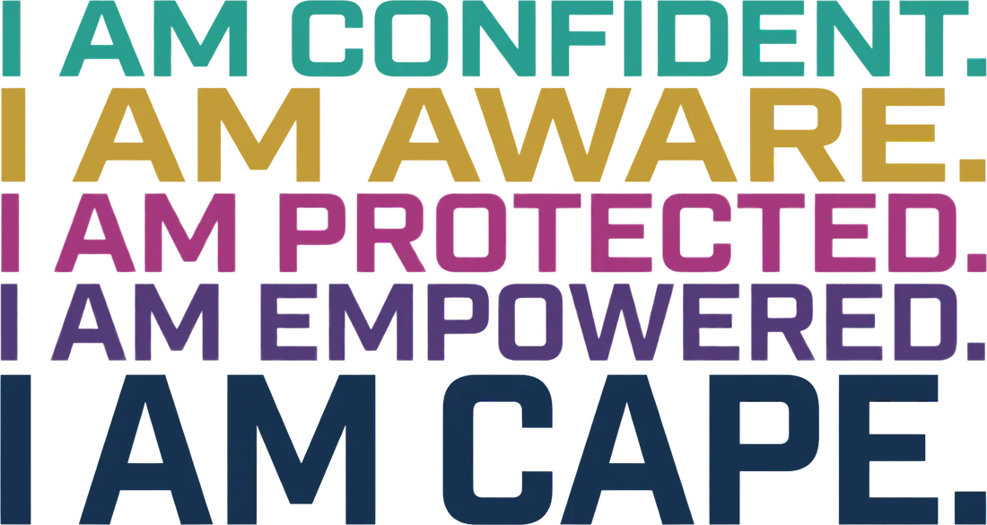 I am confident. I am aware. I am protected. I am empowered. I am CAPE.